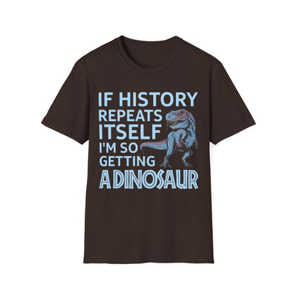 Funny If History Repeats Itself I'm So Getting A Dinosaur Lover Tshirt Men Women