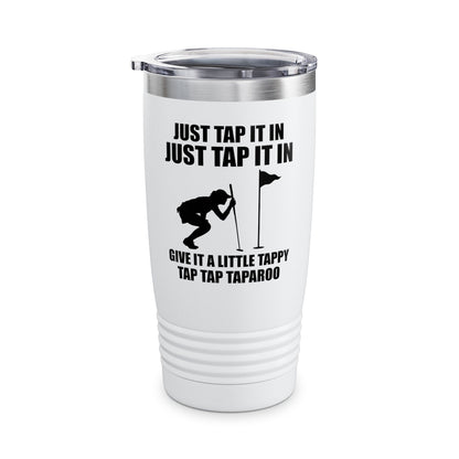 Just Tap It In Just Tap It In Give It A Little Tappy Tap Funny Golfer Tumbler For Men Women Tumbler