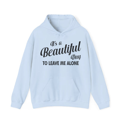 It's a Beautiful Day To Leave Me Alone Funny Sarcastic Hoodie