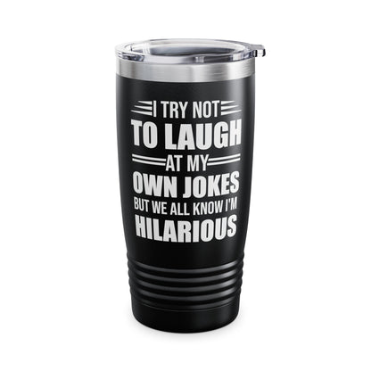 Funny I Try Not to Laugh at My Own Jokes But We All Know I'm Hilarious Tumbler For Men Women Comedian