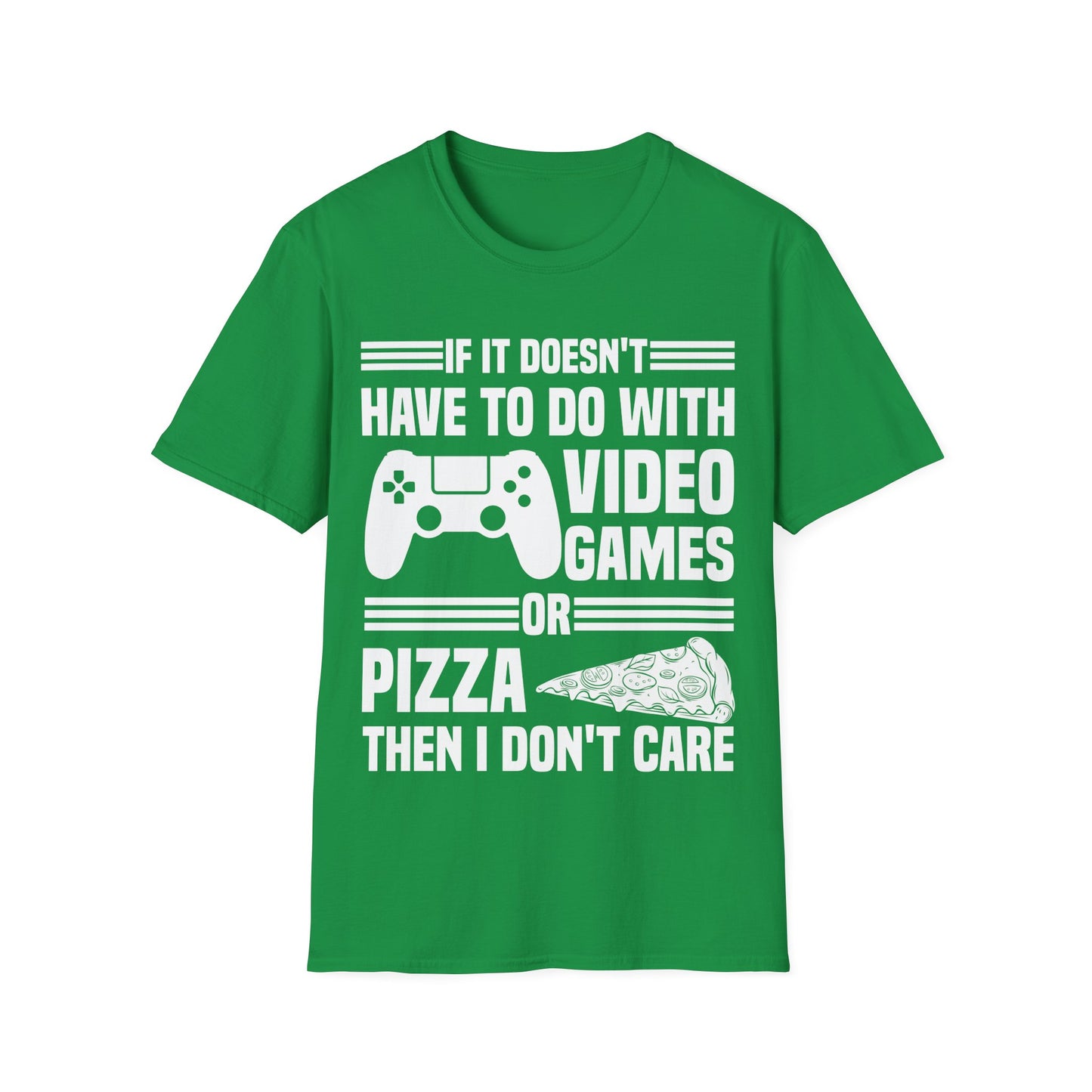 If It Doesn't Have To Do With Video Game Or Pizza Then I Don't Care Funny Gamers Pizza Lovers T-Shirt