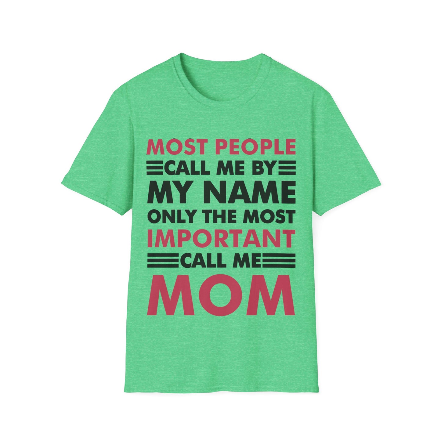 People Call Me By My Name Only The Most Important Call Me Mom Mothers Day T-Shirt