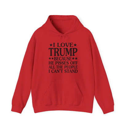 Funny I Love Trump Because He Pisses Off The People I Can't Stand Hoodie For Men Women Hoodie