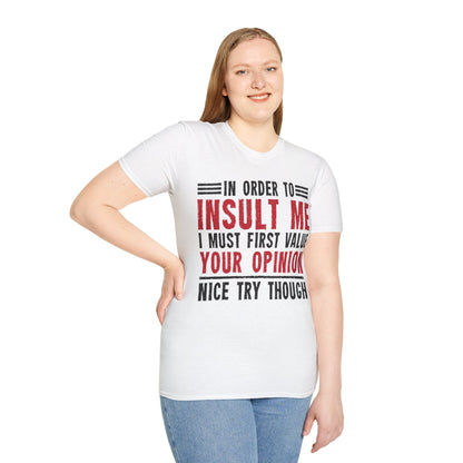 In Order To Insult Me I Must First Value Your Opinion Funny Sarcastic T-Shirt For Men Women