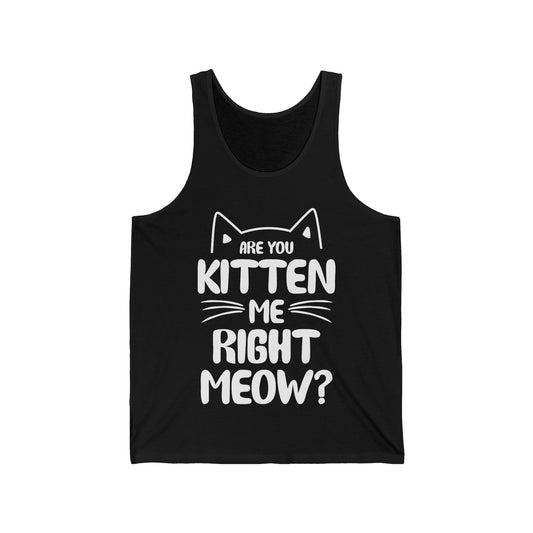 Funny Are You Kitten Me Right Meow Tank Top Cat Joke Top Men Women