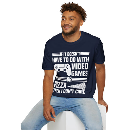 If It Doesn't Have To Do With Video Game Or Pizza Then I Don't Care Funny Gamers Pizza Lovers T-Shirt