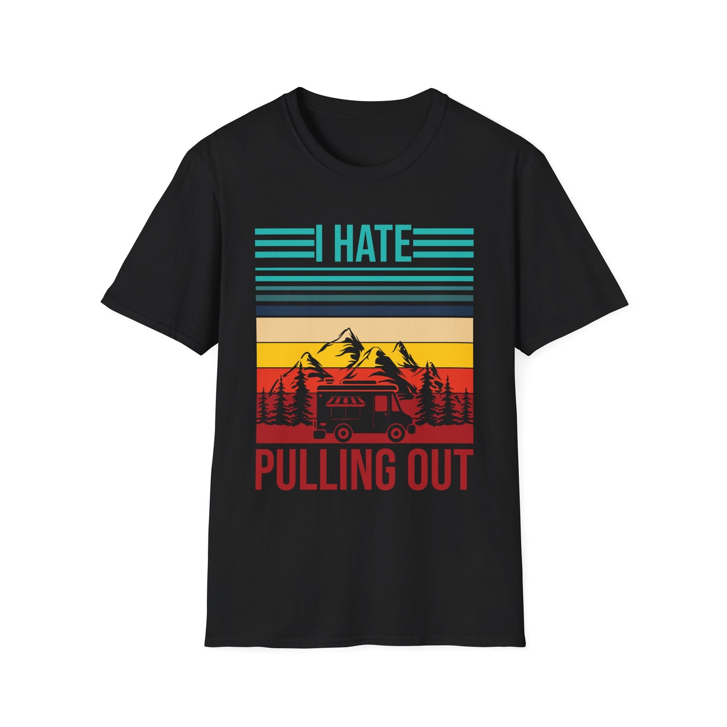 I Hate Pulling Out Camper RV Camping Trailer Funny Gift T-Shirt