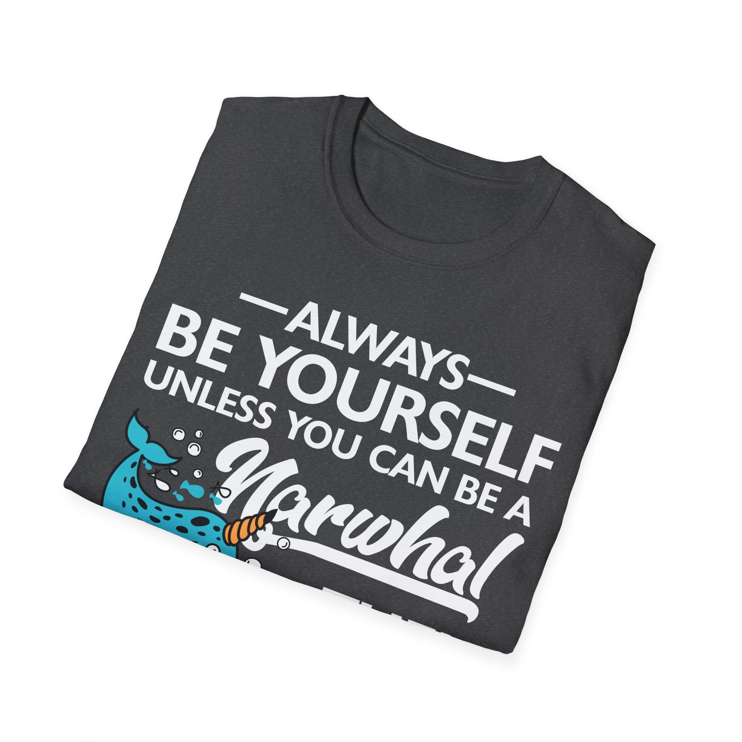 Funny Always Be A Narwhal Lover Oceans Sea Birthday T-Shirt Men Women