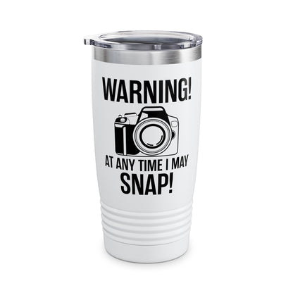 Warning At Any Time I May Snap Camera Photography Funny Photographer Tumbler Men Women