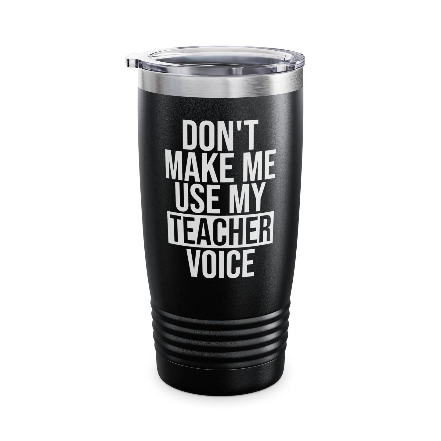 Teacher Funny Gift Don't Make Me Use My Teacher Voice School Tumbler