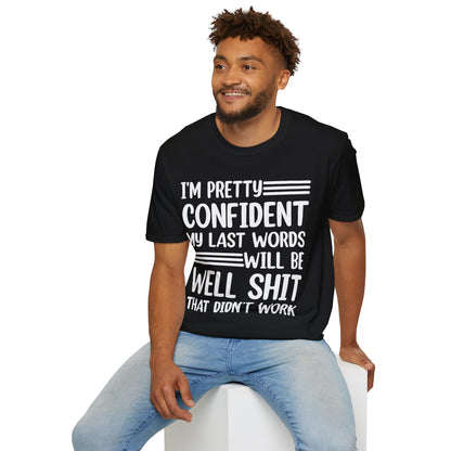 Funny I Am Pretty Confident My Last Words Will Be Well Didn't Work Sarcastic T-Shirt