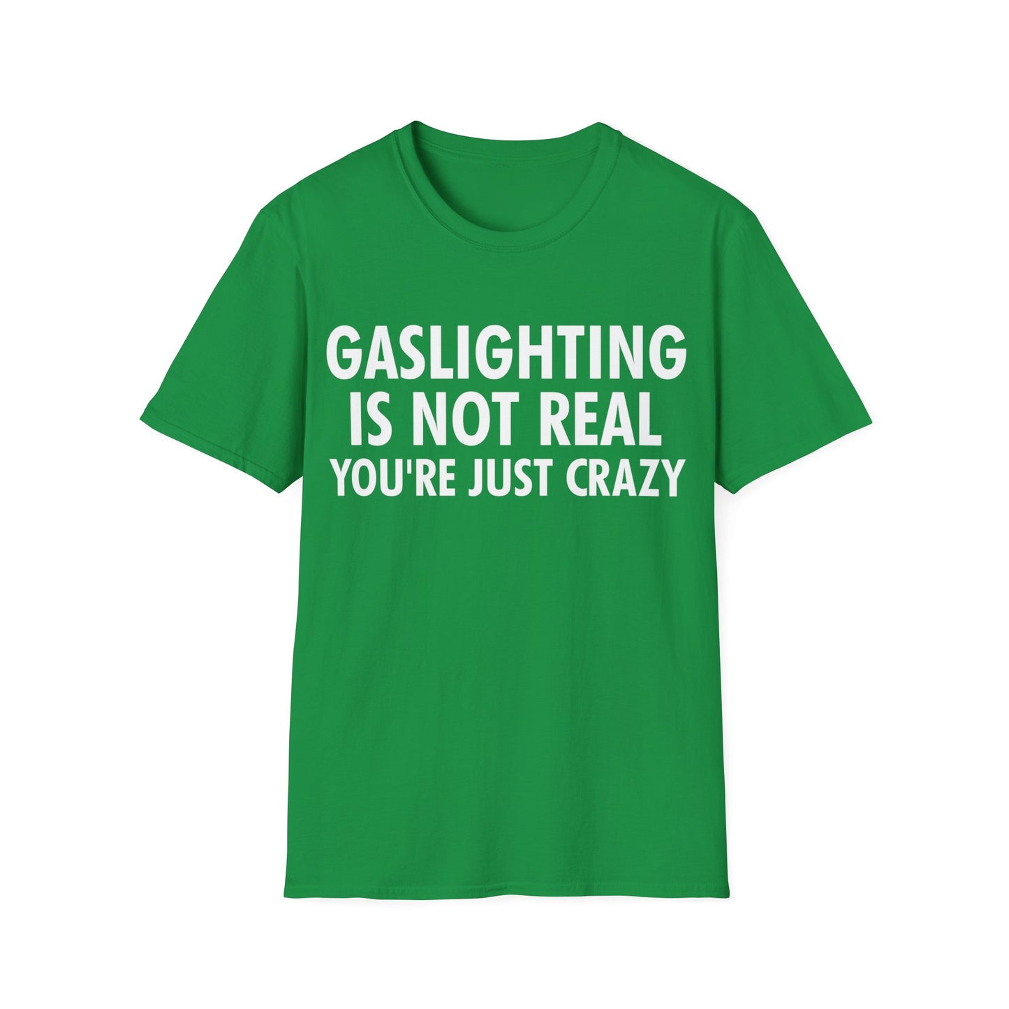 Gaslighting is Not Real You're just Crazy T-Shirt for Men Women