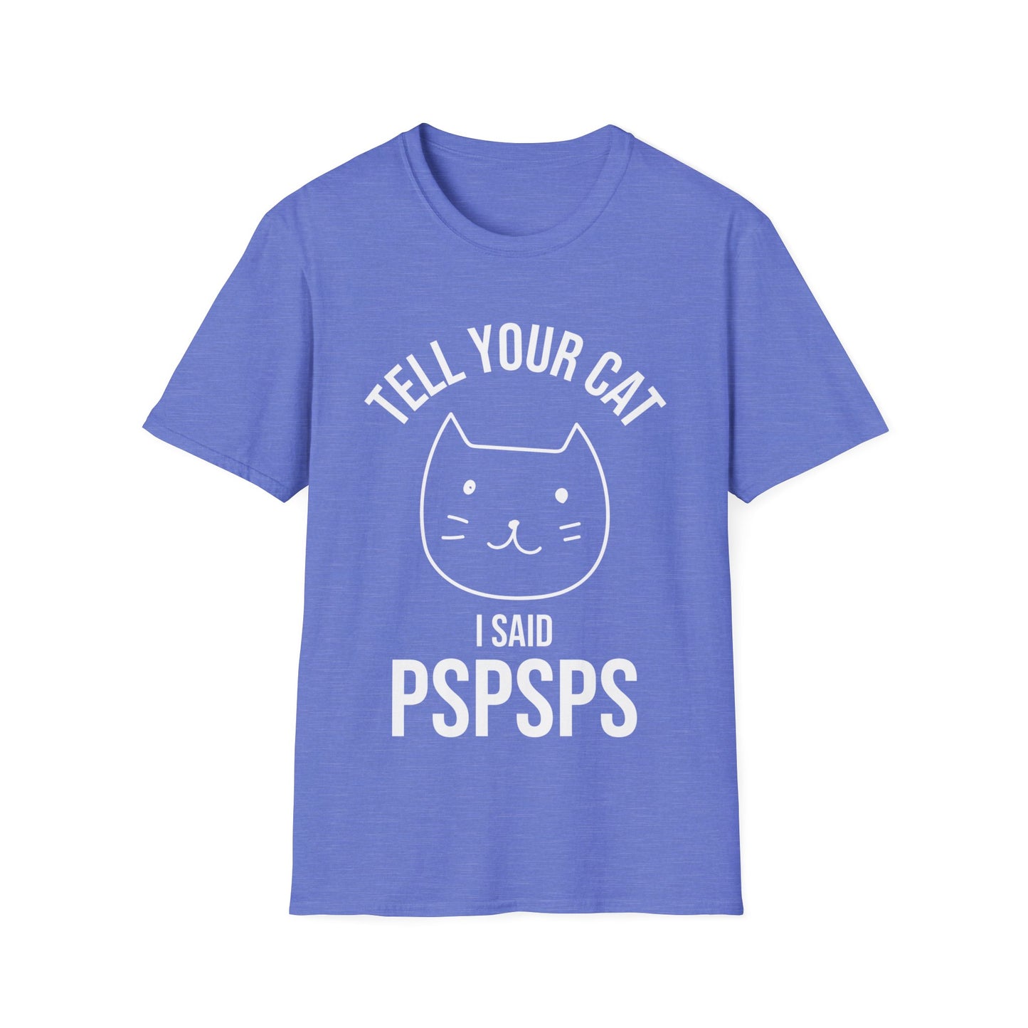 Funny Tell Your Cat I Said Pspsps Cat Lover Kitten T-Shirt Men Women