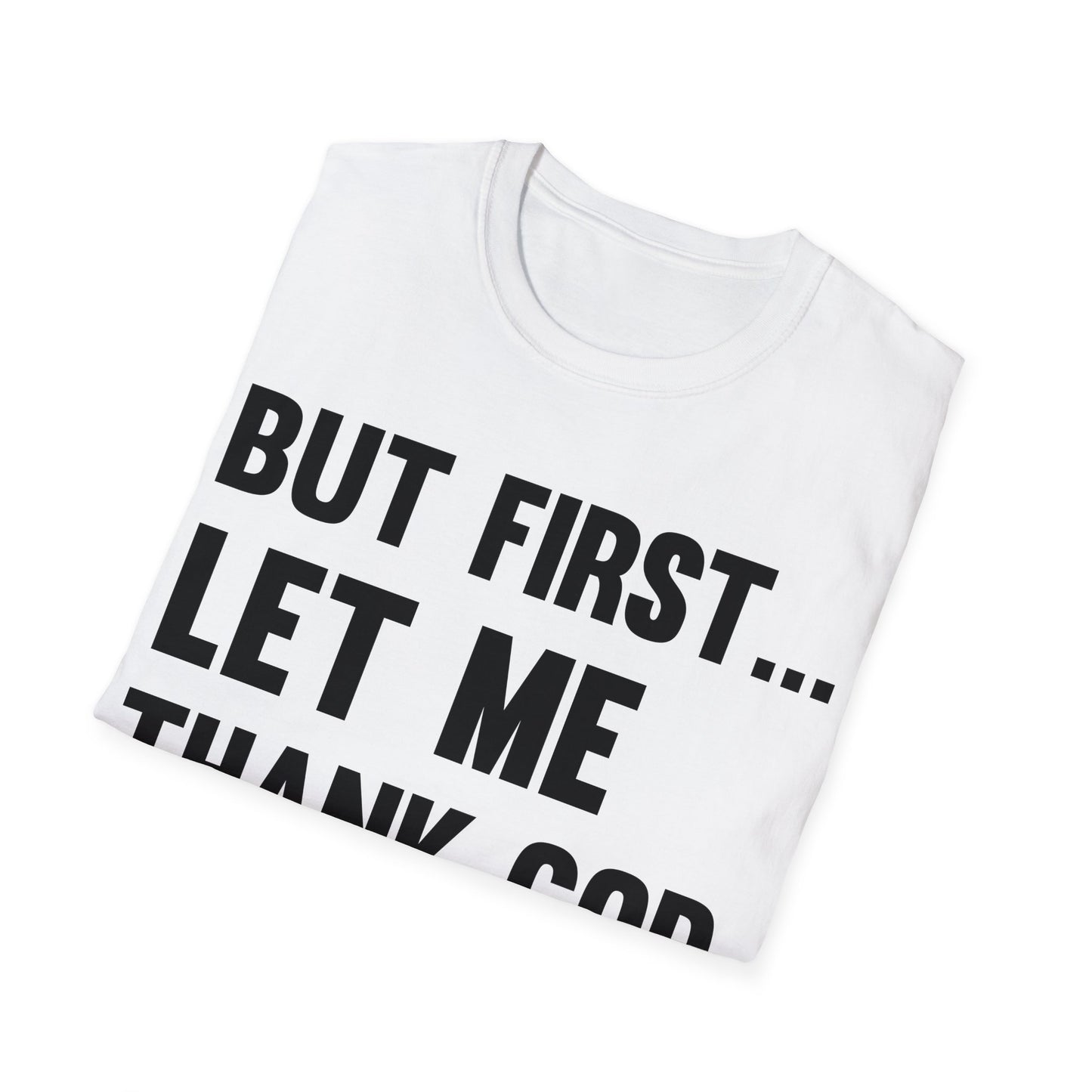 But First Let Me Thank God T-Shirt For Men Women T-Shirt