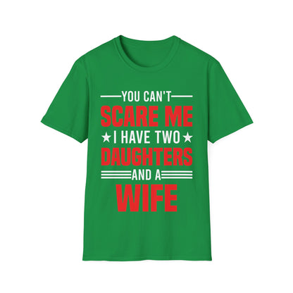 Two Mens You Cant Scare Me I Have Four Daughters and A Wife Funny T-Shirt