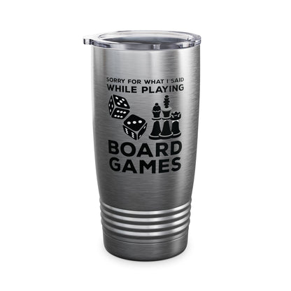 Funny Sorry For What I Said While Playing Board Games Boardgame Chess Monoply Tumbler For Men Women Tumbler