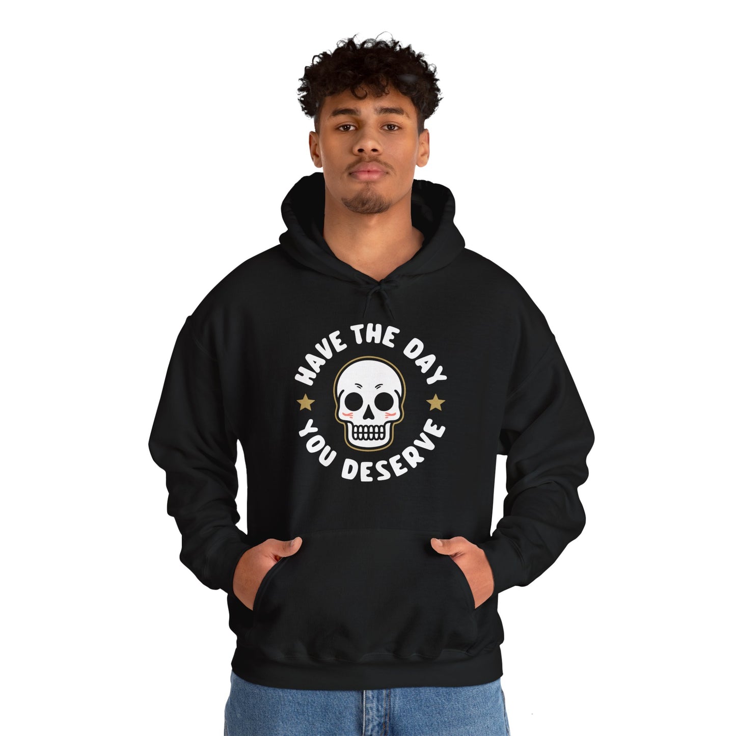 Funny Have The Day You Deserve Skull Sarcastic Hoodie For Men Women Hoodie