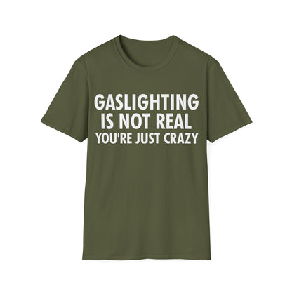 Gaslighting is Not Real You're just Crazy T-Shirt for Men Women