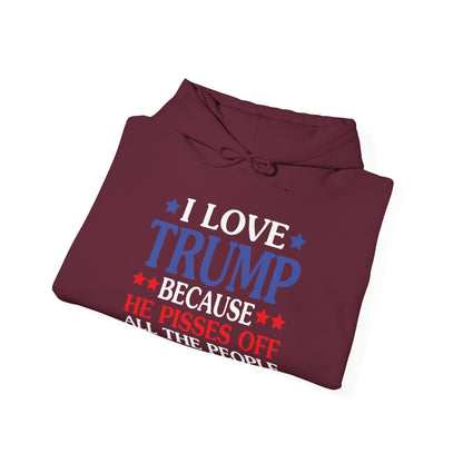 Funny I Love Trump Because He Pisses Off The People I Can't Stand Hoodie For Men Women Hoodie