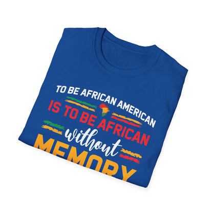 African American is to be African Without Memory Black Gifts T-Shirt For Men Women T-Shirt