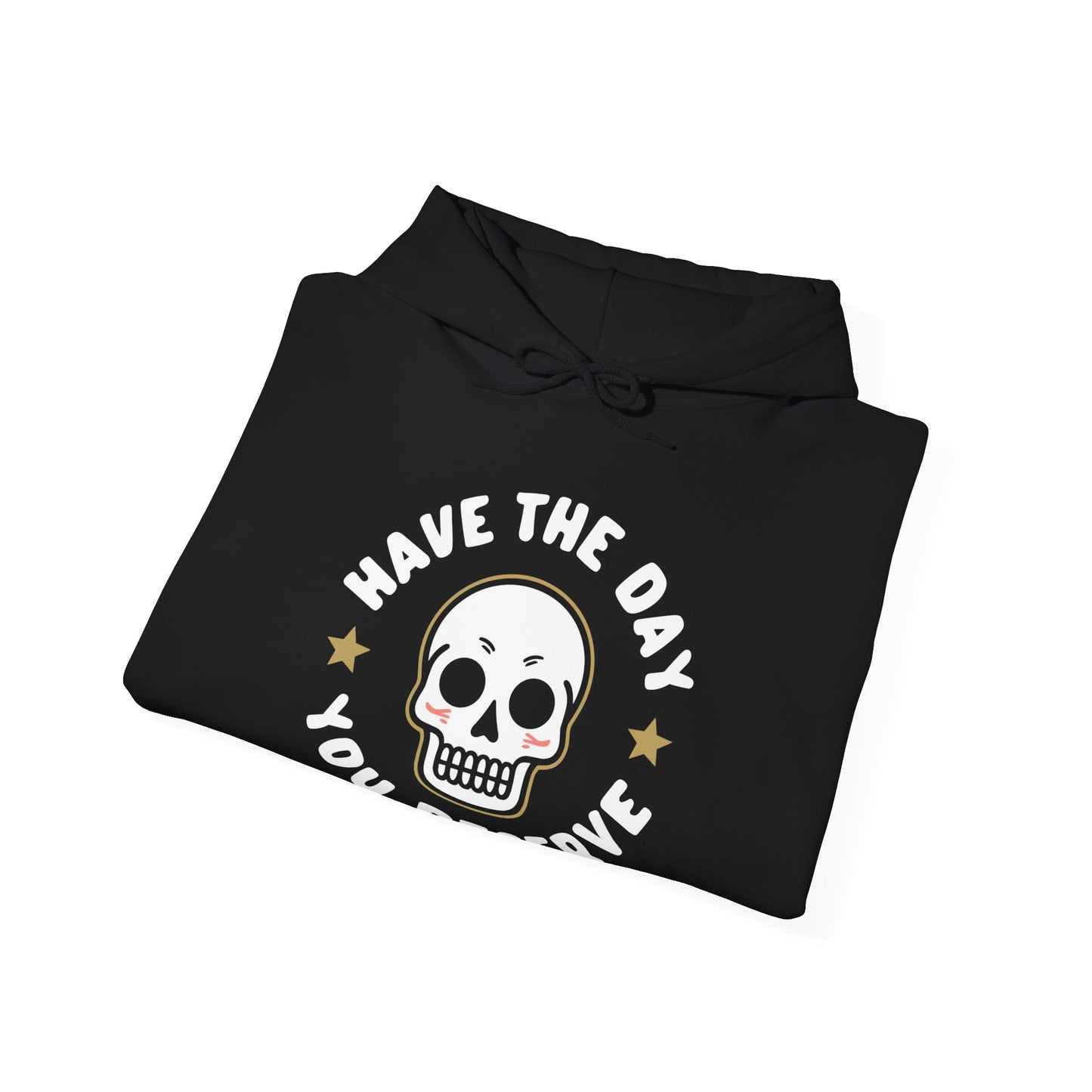 Funny Have The Day You Deserve Skull Sarcastic Hoodie For Men Women Hoodie