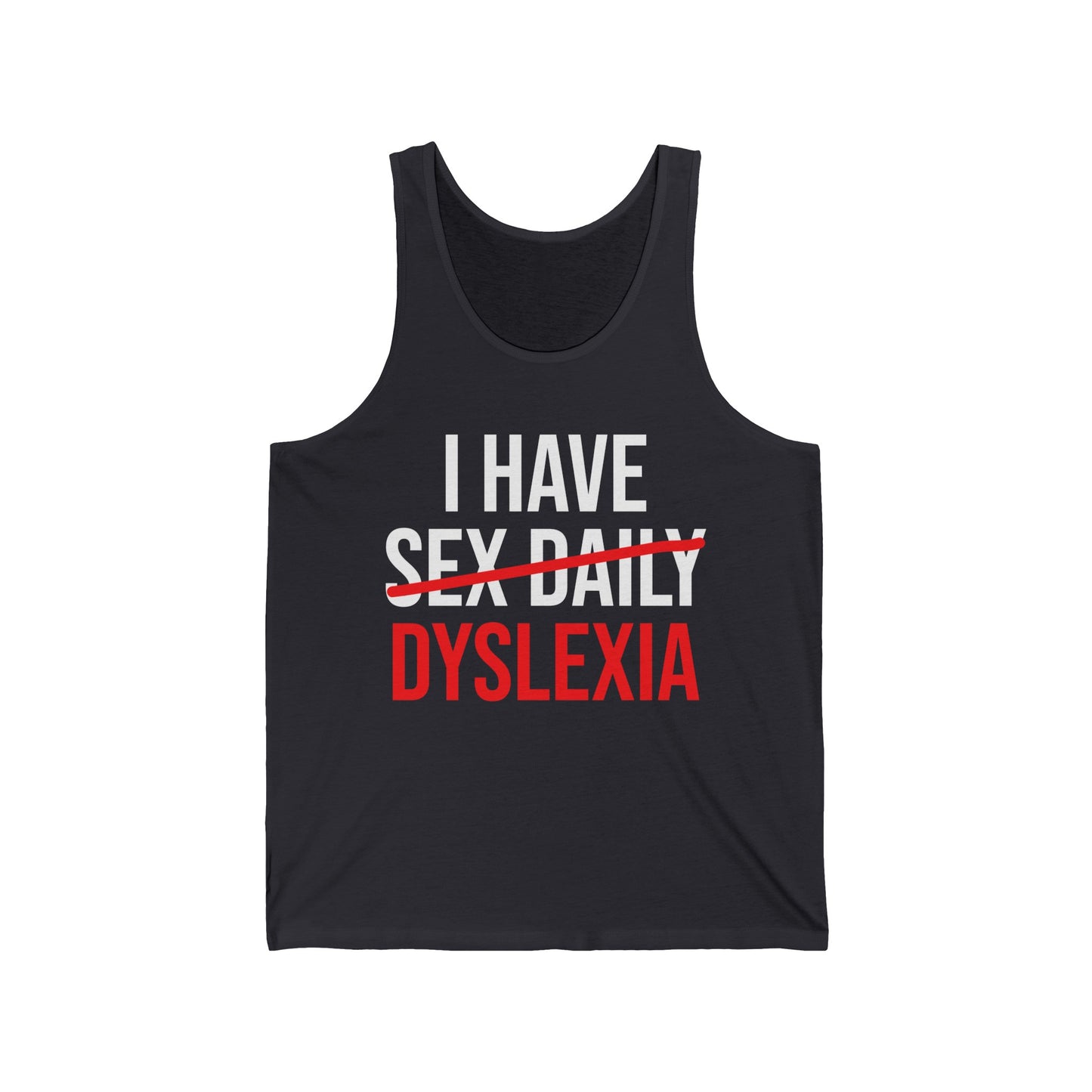 Funny I Have Sex Daily Dyslexia Dyslexic Raise Awareness Tank Tops For Men Women