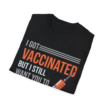 Funny I Got Vaccinated But I Still Want You To Stay Away From Me Sarcastic