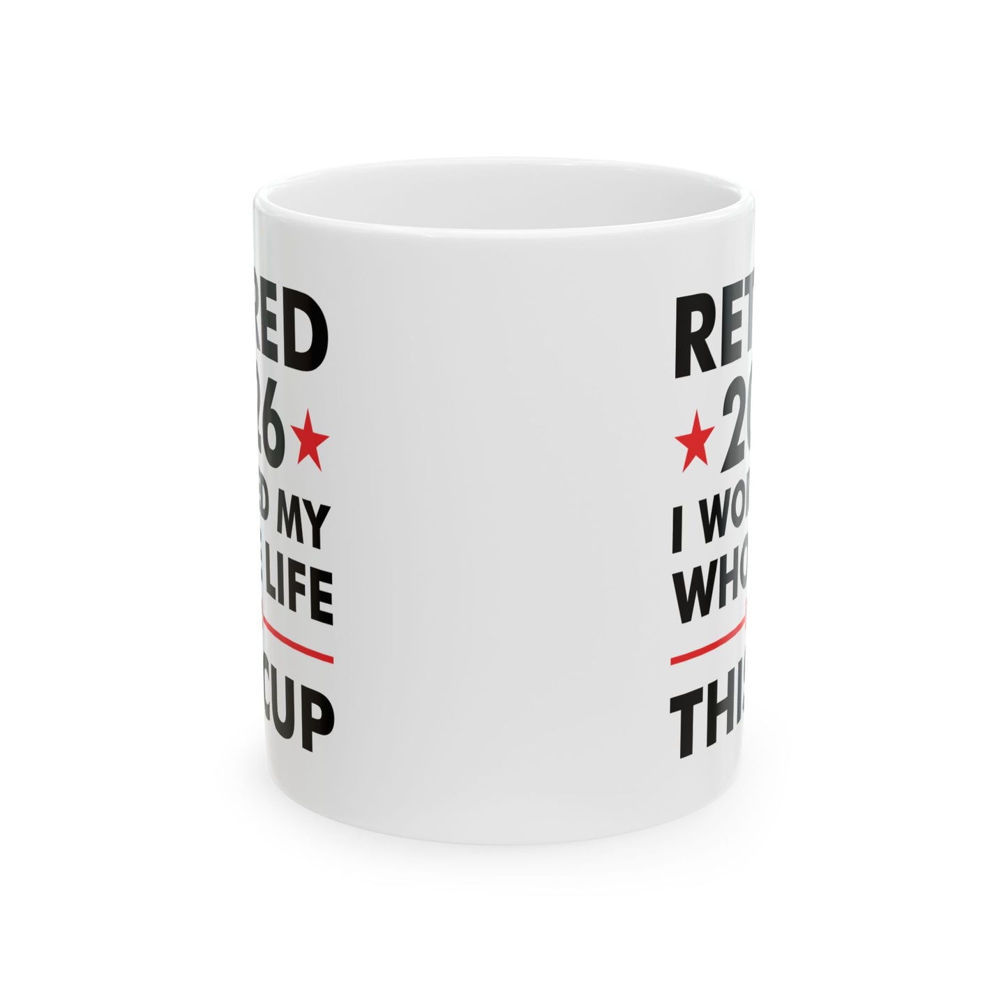 Retired 2026 I Worked My Whole Life For This Cup Retirement Coffee Mug Men Women