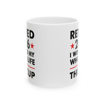 Retired 2026 I Worked My Whole Life For This Cup Retirement Coffee Mug Men Women