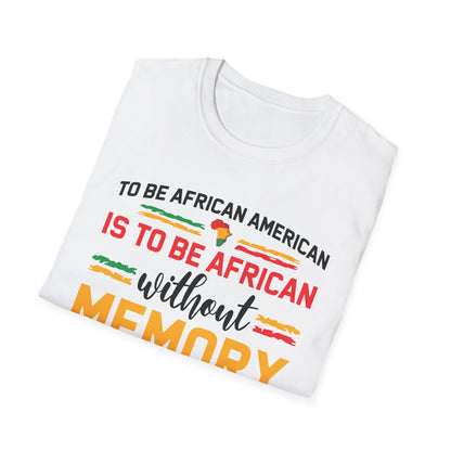 African American is to be African Without Memory Black Gifts T-Shirt For Men Women T-Shirt