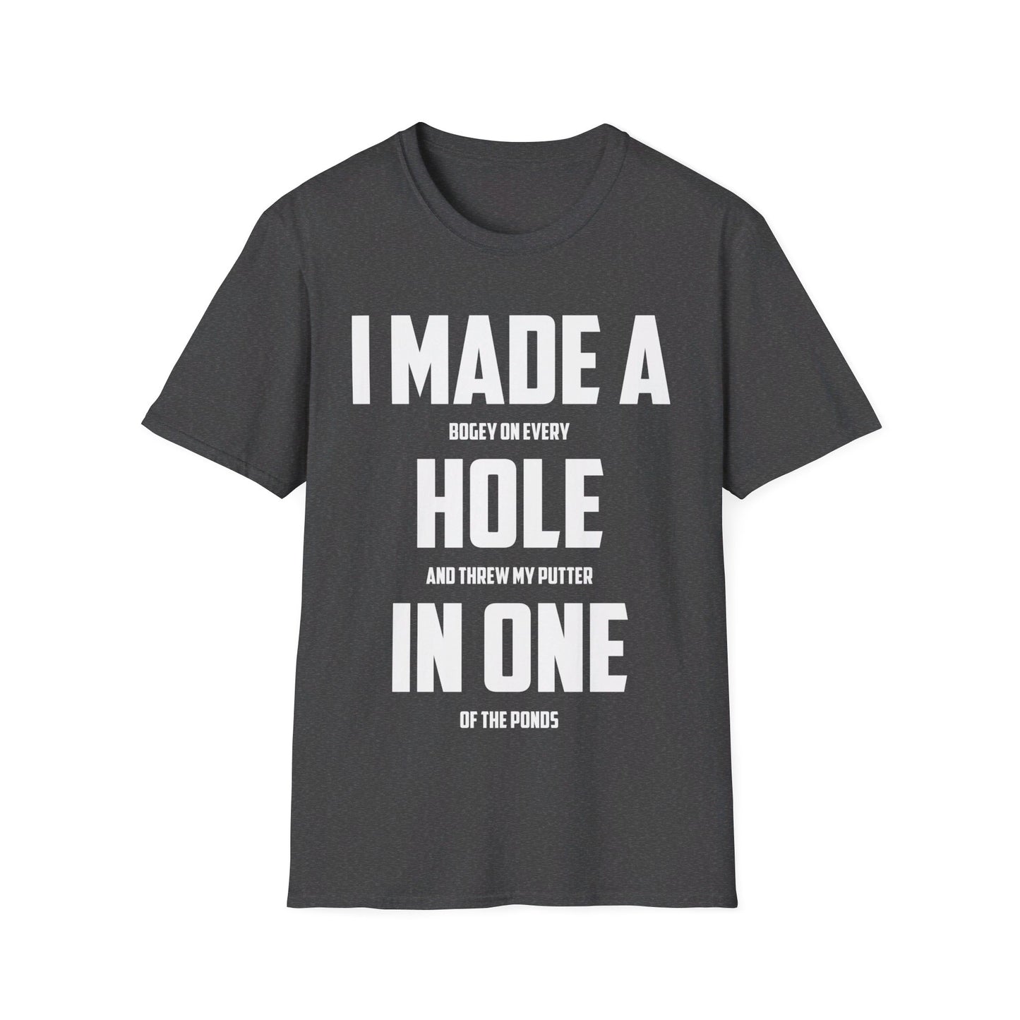 Funny I Made A Hole In One Golf Golfing Weekend T-Shirt Men Women