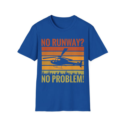 Funny No Runway No Problem Helicopter Pilot Cool Flying Helicopter T-Shirt Gift Men Women T-Shirt