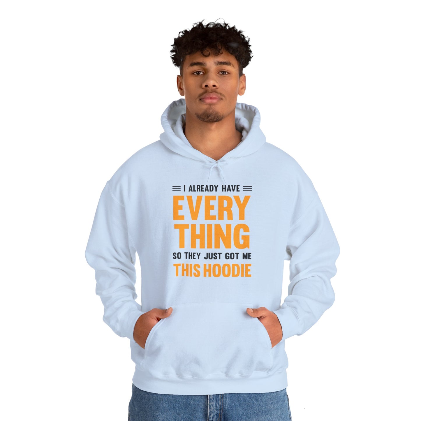 I Already Have Everything So They Just Got Me This Hoodie Funny Party Hoodie For Men Women Hoodie