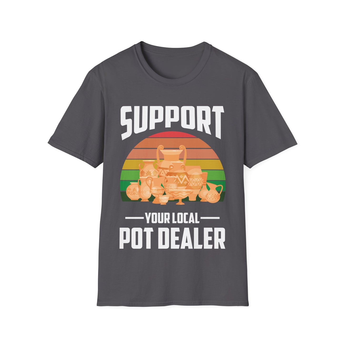 Support Your Local Pot Dealer Potter Maker Pottery T-Shirt Men Women