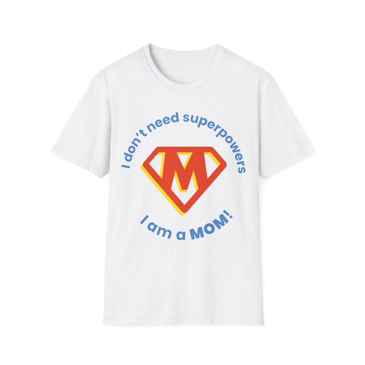 I Don't Need Superpowers I Am A Mom Mothers Day T-shirt