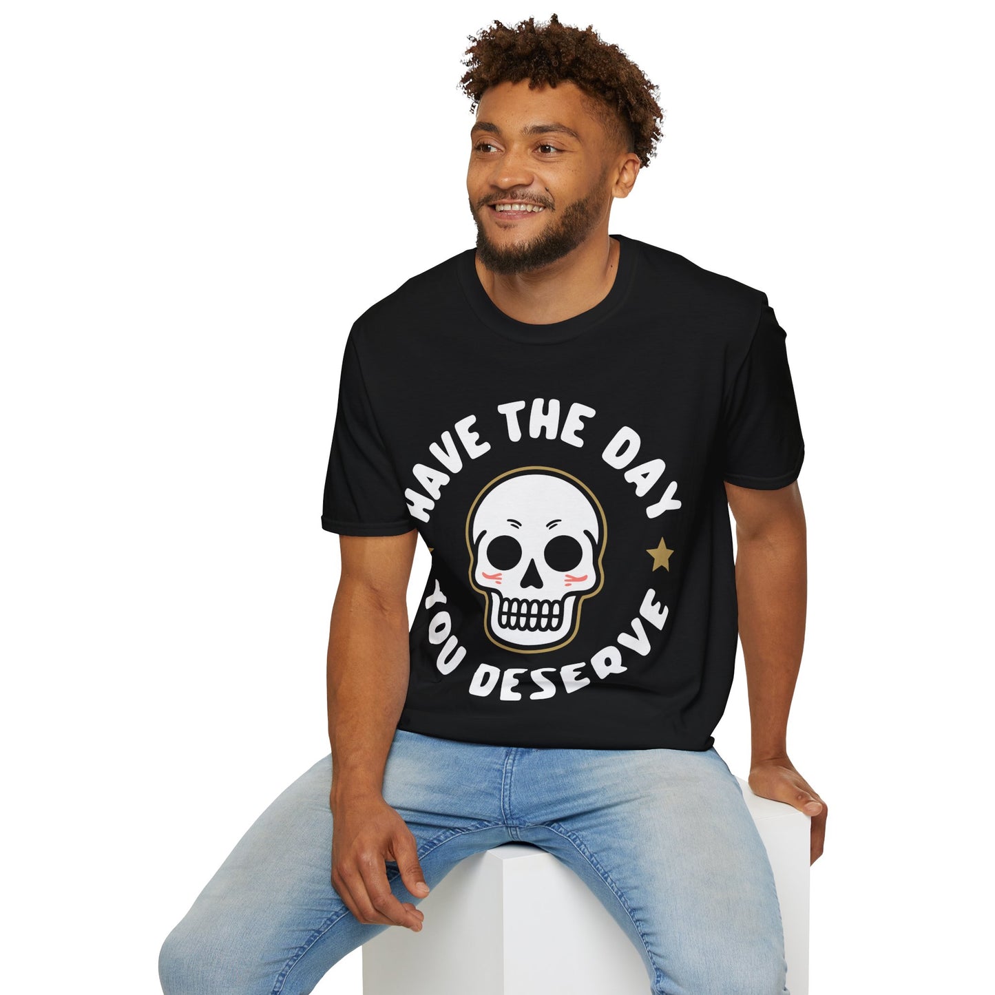 Funny Have The Day You Deserve Skull Sarcastic T-Shirt For Men Women T-Shirt