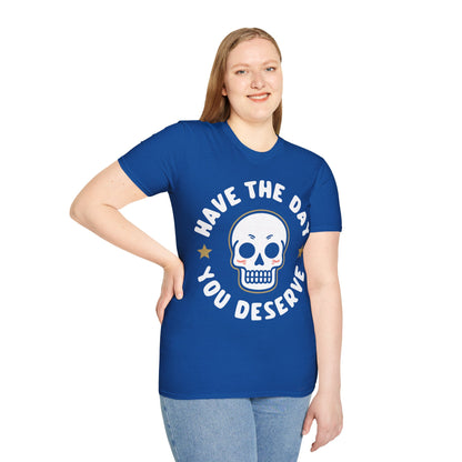 Funny Have The Day You Deserve Skull Sarcastic T-Shirt For Men Women T-Shirt