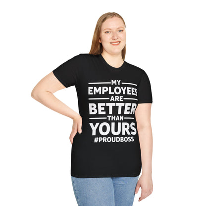 My Employees are Better Than Yours Funny Boss Team Work Appreciation T-Shirt