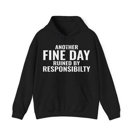 Funny Another Fine Day Ruined By Responsibility Sarcastic Hoodie For Men Women Hoodie