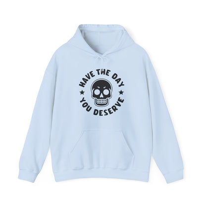 Funny Have The Day You Deserve Skull Sarcastic Hoodie For Men Women Hoodie