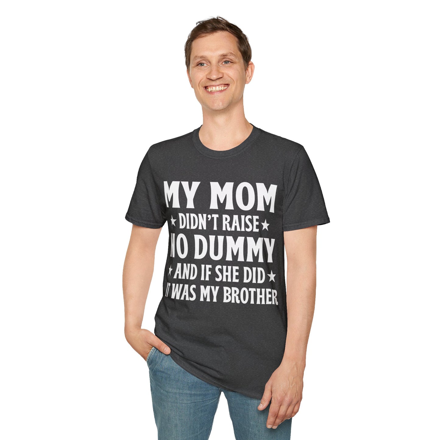 Funny Mom Didn't Raise No Dummy And If She Did It Was My Brother Sarcastic T-Shirt