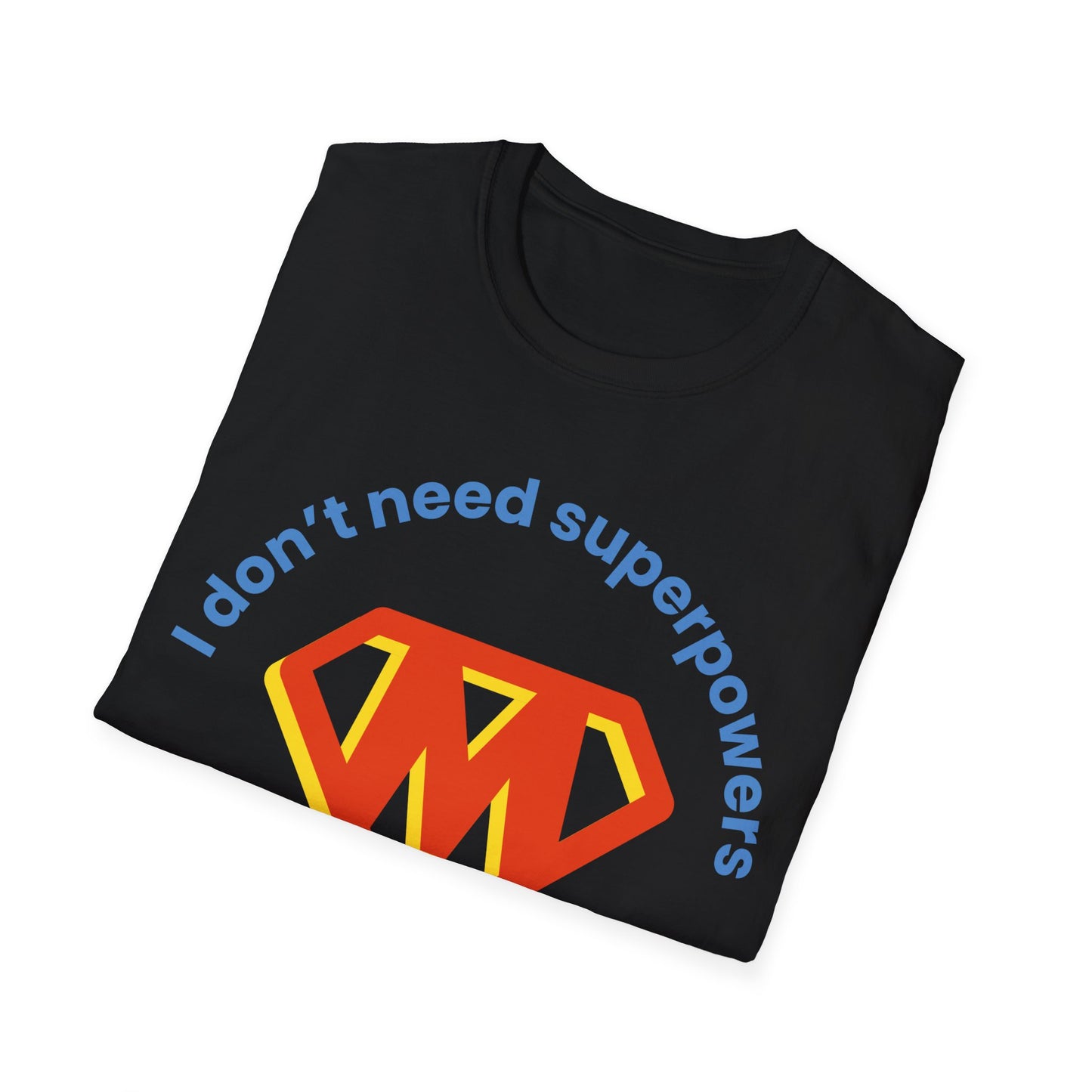 I Don't Need Superpowers I Am A Mom Mothers Day T-shirt