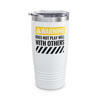 Funny Warning Does Not Play Well With Others Caution Sign Tumbler For Men Women Tumbler