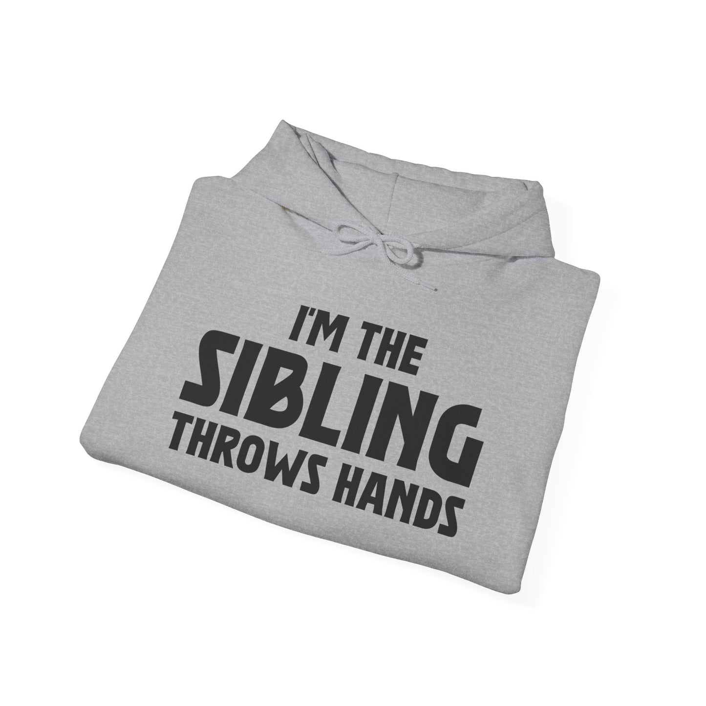 Funny Sarcastic Saying I'm The Sibling That Throws Hands Brother Sister Hoodie For Men Women Hoodie