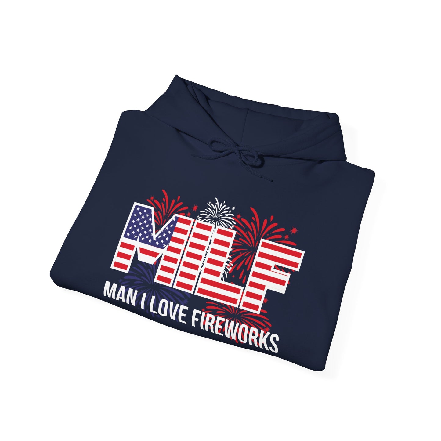 Funny MILF Man I Love Fireworks American Patriotic July 4th Hoodie For Men Women Hoodie