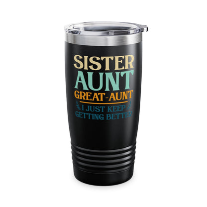 Vintage Sister Aunt Great-Aunt I Just Keep Getting Better Mothers Day Tumbler For Men Women Tumbler