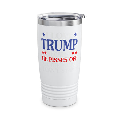 Funny I Love Trump Because He Pisses Off The People I Can't Stand Tumbler For Men Women Tumbler