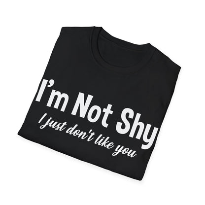 Funny I Am Not Shy I Just Dont Like You Antisocial Quote Introvert T-Shirt Men Women