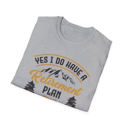 Yes I Do Have A Retirement Plan I Plan On Camping Camp Retired T-Shirt Men Women Travelers