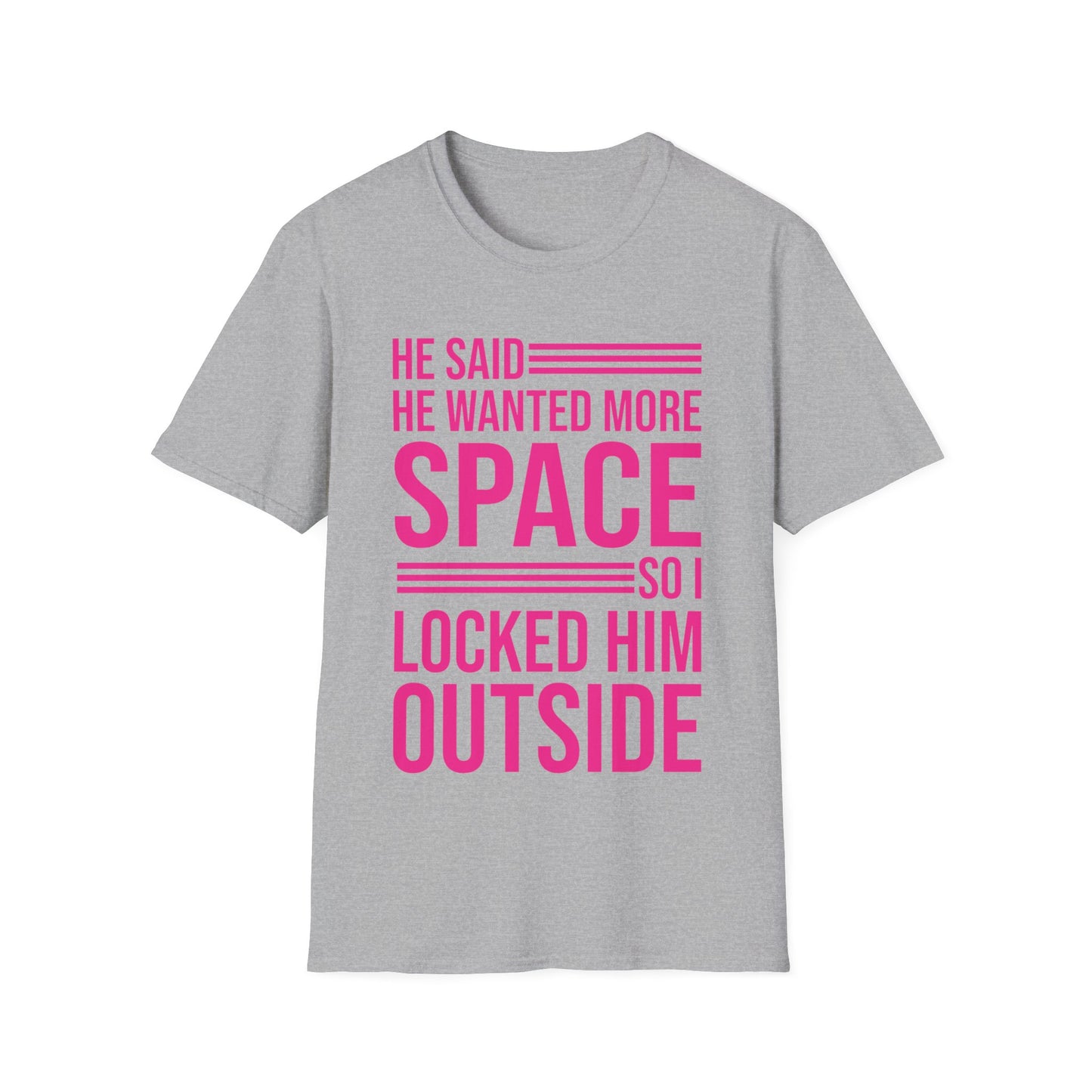 Funny He Said He Wanted More Space So I Locked Him Outside Sarcastic T-Shirt For Women